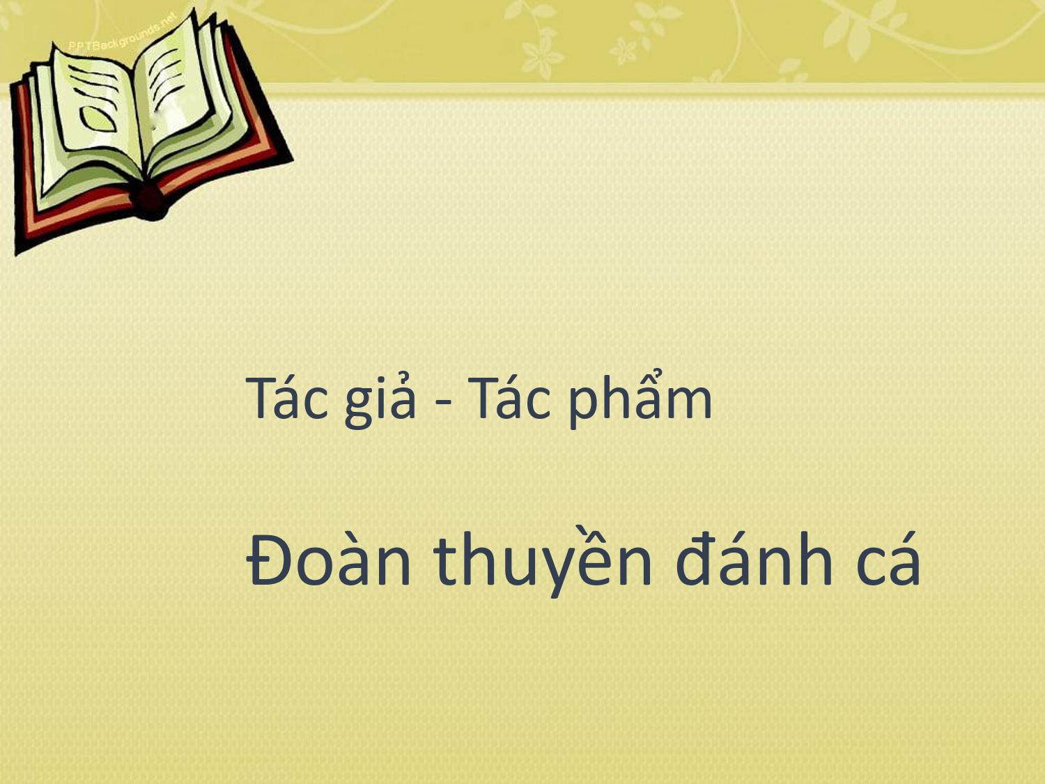 Tác giả tác phẩm Đoàn thuyền đánh cá - Ngữ văn lớp 9 (ảnh 2)